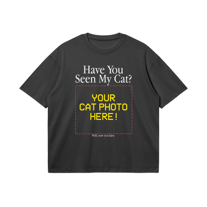 HAVE YOU SEEN MY CAT? CUSTOM TEE