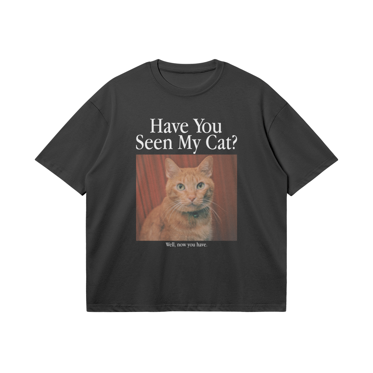 HAVE YOU SEEN MY CAT? CUSTOM TEE